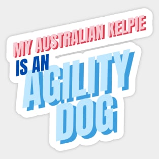 My Australian Kelpie is an agility dog Sticker